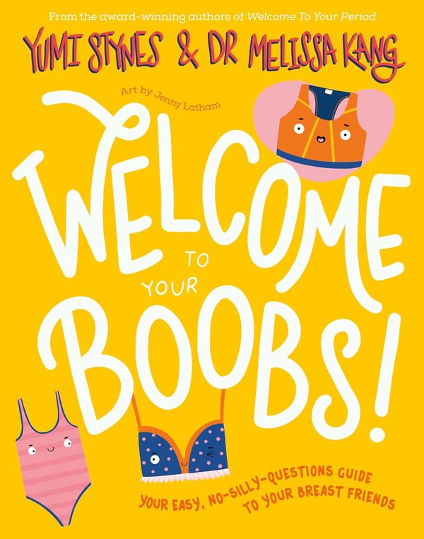 Welcome to Your Boobs!: Your Easy, No-Silly-Questions Guide to Your Breast Friends