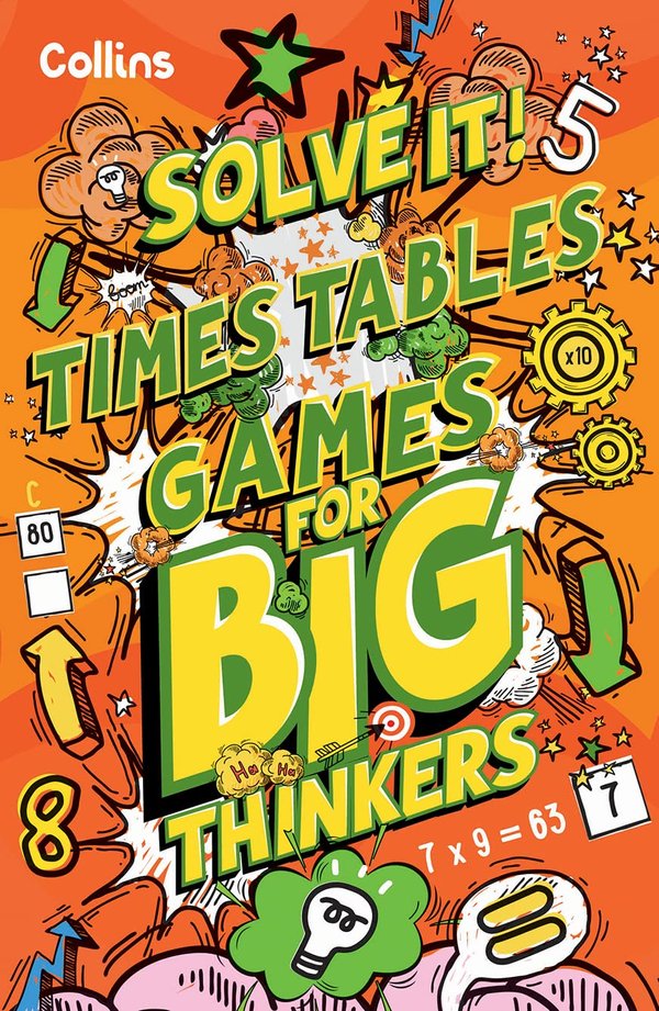 Solve It!: Times Table Games for Big Thinkers - More Than 120 Fun Puzzles for Kids Aged 8 and Above