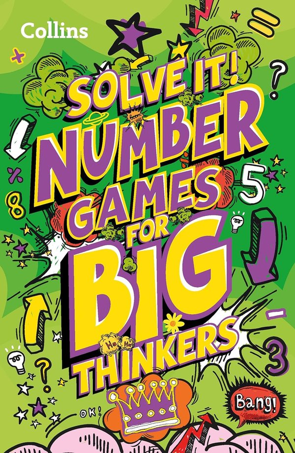 Solve It!: Number Games for Big Thinkers - More Than 120 Fun Puzzles for Kids Aged 8 and Above