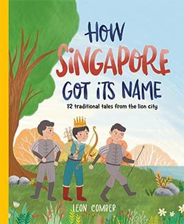 How Singapore Got Its Name: 12 Traditional Tales From the Lion City