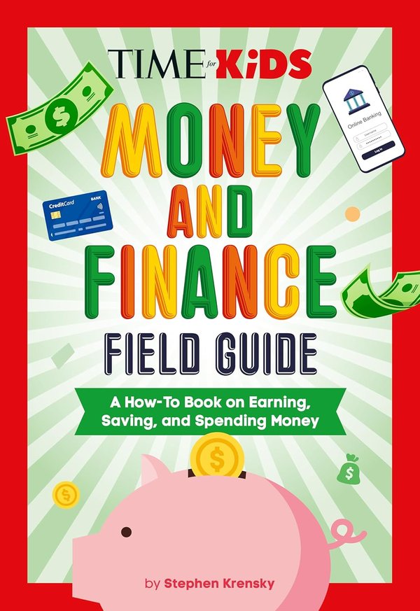 TIME for Kids: Money and Finance Field Guide - A How-To Book on Earning, Saving, and Spending Money